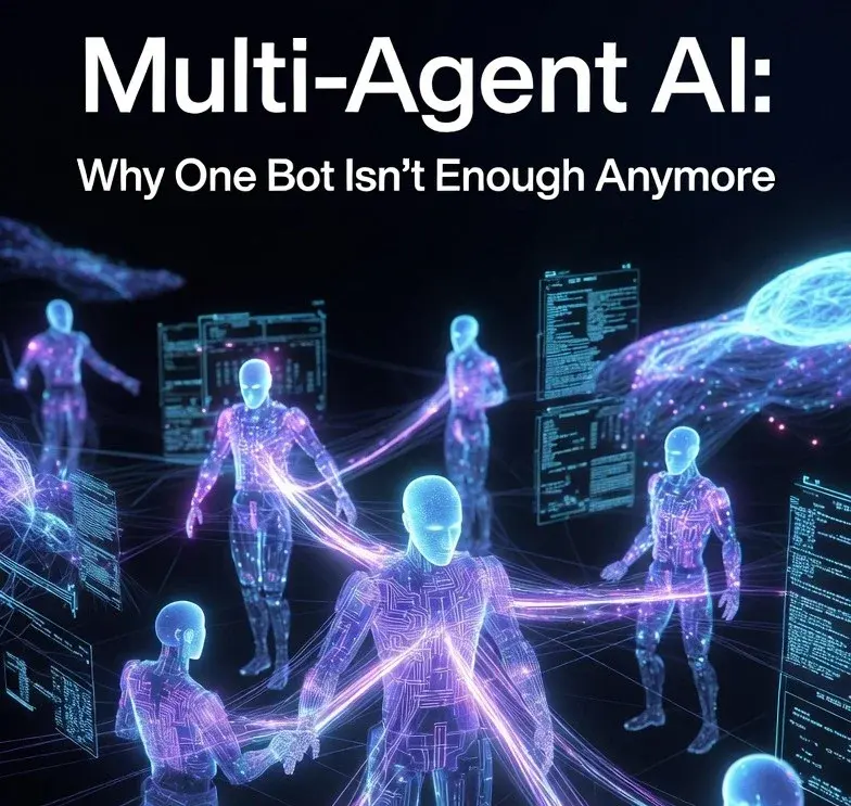 Multi-Agent AI: Why One Bot Isn't Enough Anymore