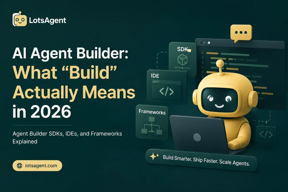 AI Agent Builder: What Build Actually Means in 2026 (Agent Builder, SDKs, IDEs, Frameworks)